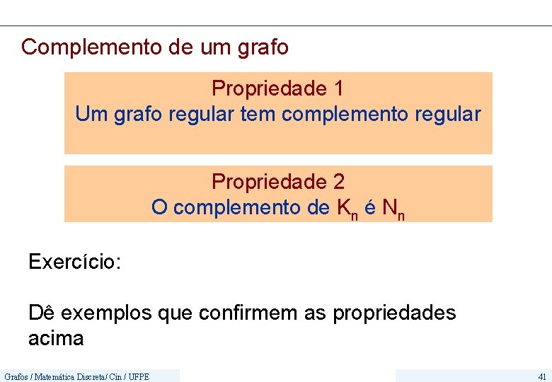 Complemento de um grafo Propriedade 1 Um grafo regular tem complemento regular Propriedade 2