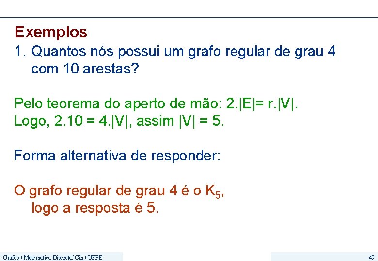 Exemplos 1. Quantos nós possui um grafo regular de grau 4 com 10 arestas?