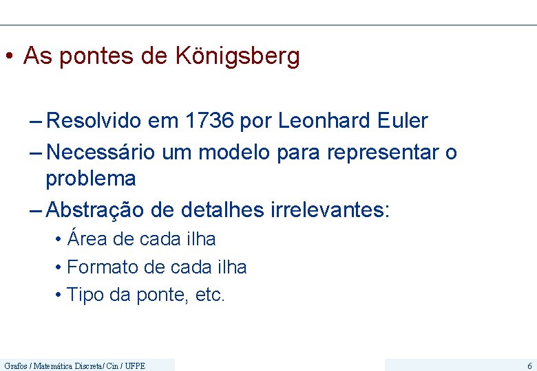  • As pontes de Königsberg – Resolvido em 1736 por Leonhard Euler –