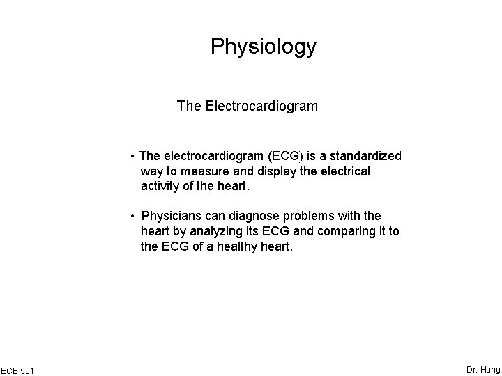 Physiology The Electrocardiogram • The electrocardiogram (ECG) is a standardized way to measure and