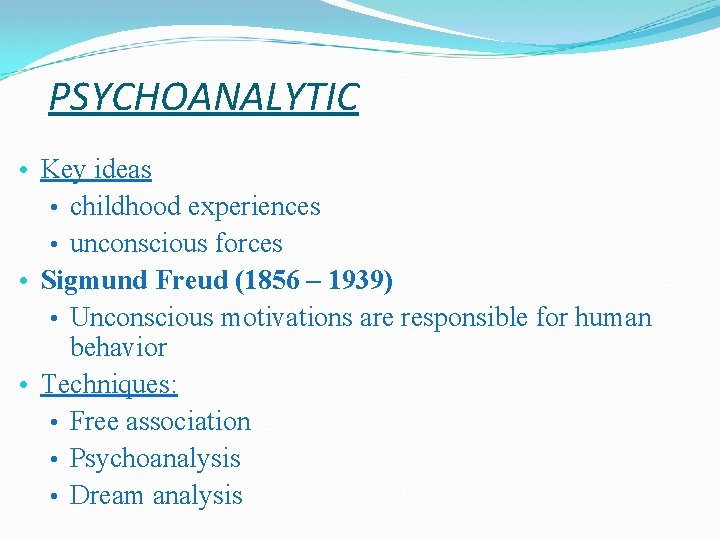 PSYCHOANALYTIC • Key ideas • childhood experiences • unconscious forces • Sigmund Freud (1856 PSYCHOANALYTIC • Key ideas • childhood experiences • unconscious forces • Sigmund Freud (1856