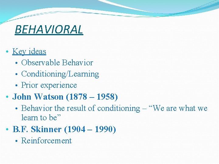 BEHAVIORAL • Key ideas • Observable Behavior • Conditioning/Learning • Prior experience • John BEHAVIORAL • Key ideas • Observable Behavior • Conditioning/Learning • Prior experience • John