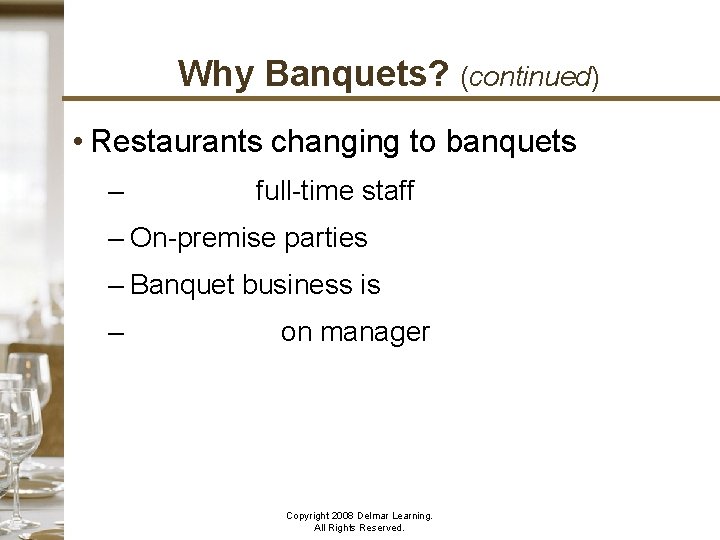 Why Banquets? (continued) • Restaurants changing to banquets – Reduces full-time staff – On-premise