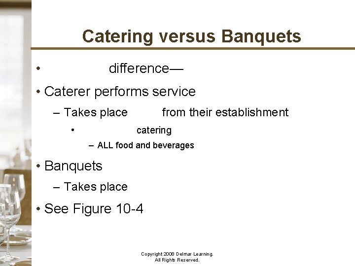 Catering versus Banquets • Very little difference— if any at all • Caterer performs