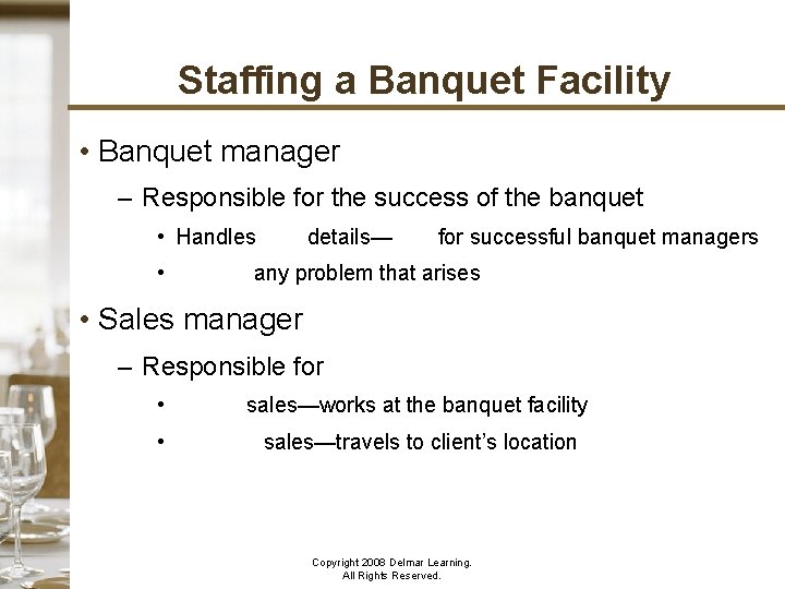 Staffing a Banquet Facility • Banquet manager – Responsible for the success of the