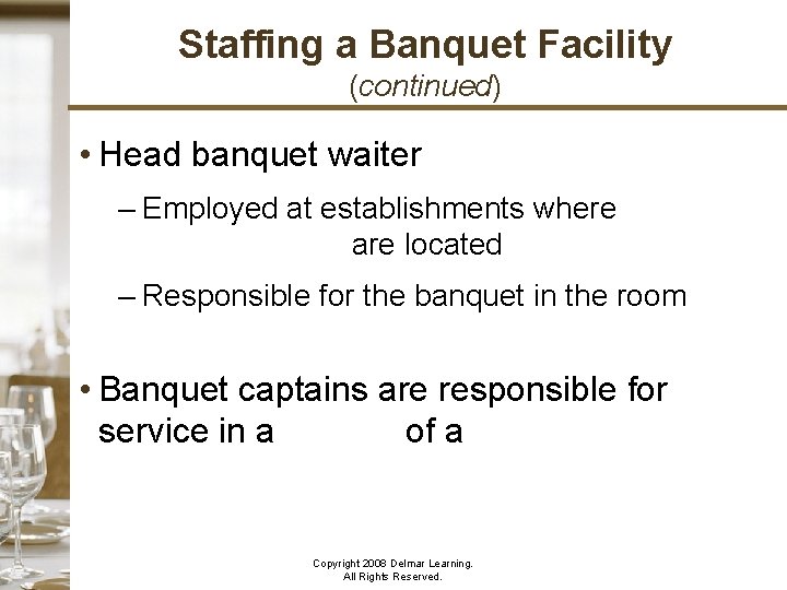 Staffing a Banquet Facility (continued) • Head banquet waiter – Employed at establishments where