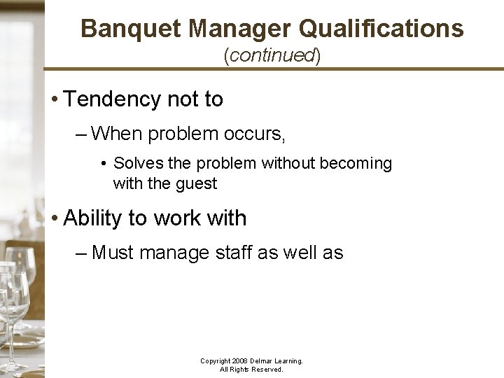 Banquet Manager Qualifications (continued) • Tendency not to become flustered – When problem occurs,