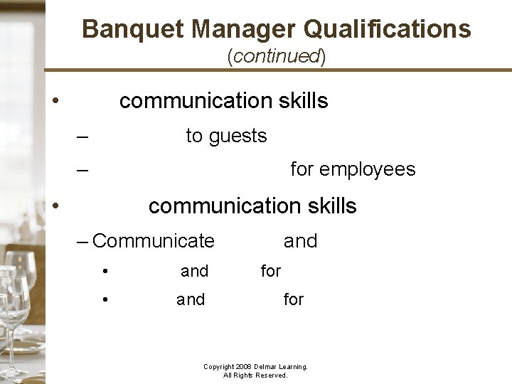 Banquet Manager Qualifications (continued) • Oral communication skills – Speaking to guests – Conducting