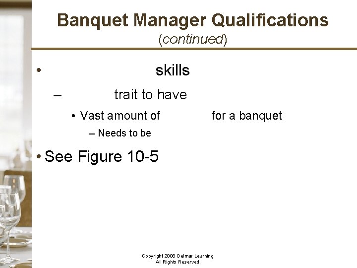 Banquet Manager Qualifications (continued) • Organizational skills – Critical trait to have • Vast