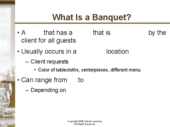 What Is a Banquet? • A meal that has a menu that is preselected