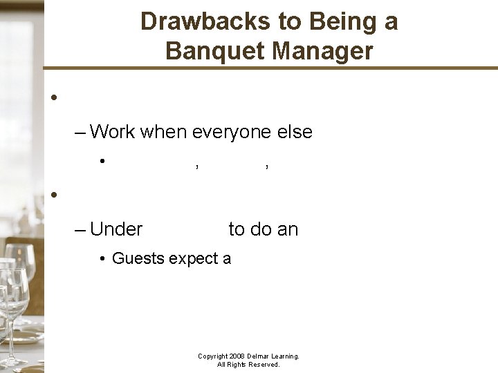 Drawbacks to Being a Banquet Manager • – Work when everyone else is off