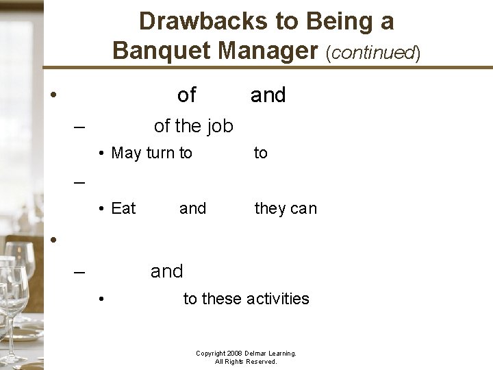 Drawbacks to Being a Banquet Manager (continued) • Availability of food and liquor –