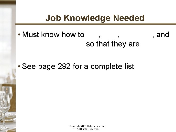 Job Knowledge Needed • Must know how to sell, plan, organize, and conduct banquets