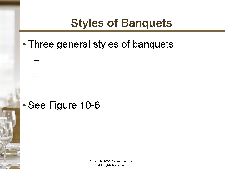 Styles of Banquets • Three general styles of banquets – l – – •