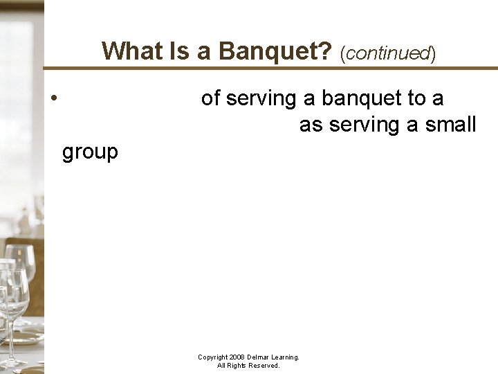 What Is a Banquet? (continued) • The principle of serving a banquet to a