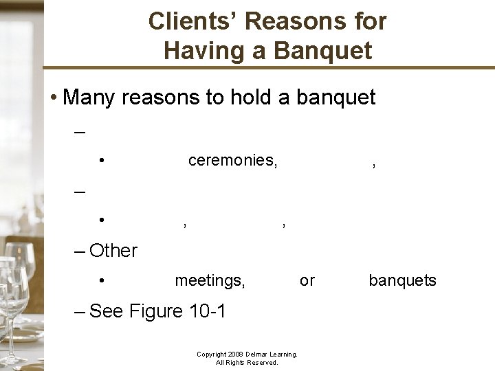 Clients’ Reasons for Having a Banquet • Many reasons to hold a banquet –