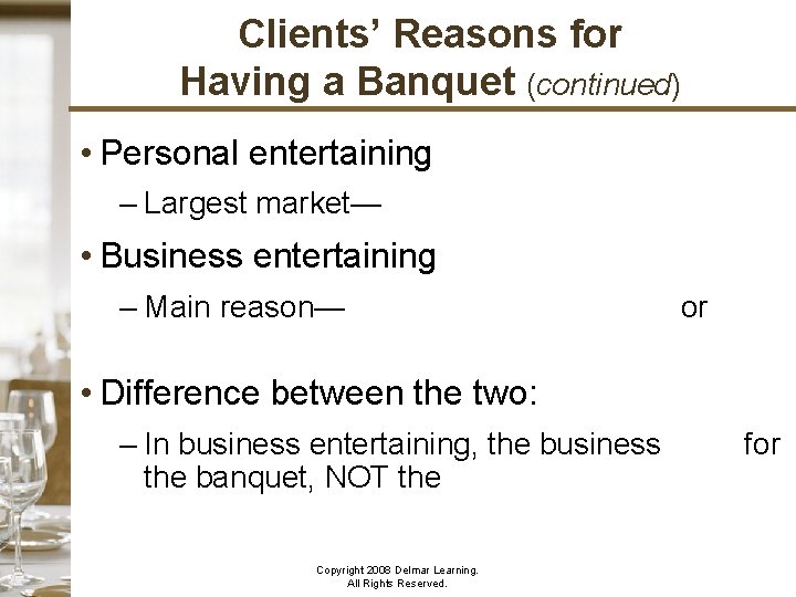 Clients’ Reasons for Having a Banquet (continued) • Personal entertaining – Largest market— •