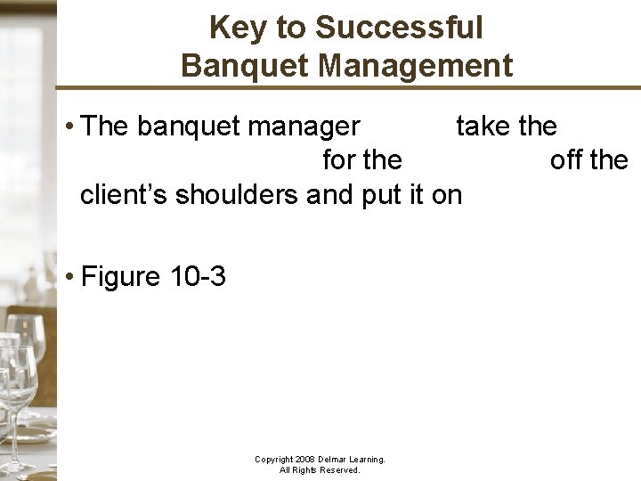 Key to Successful Banquet Management • The banquet manager MUST take the RESPONSIBILITY for