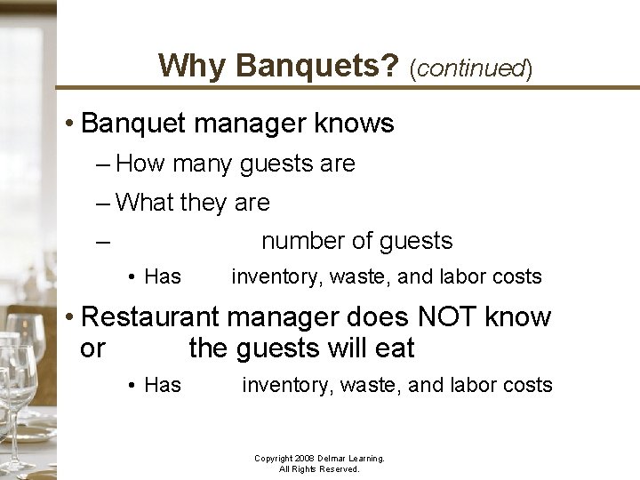 Why Banquets? (continued) • Banquet manager knows – How many guests are – What