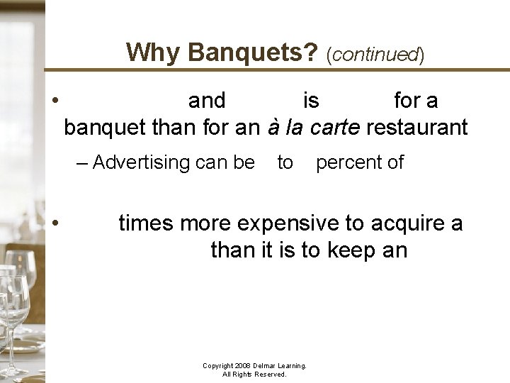 Why Banquets? (continued) • Advertising and selling is easier for a banquet than for