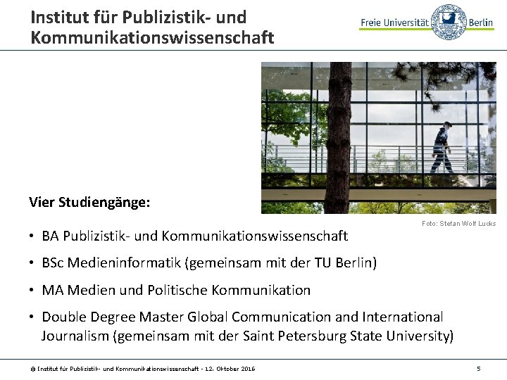 Institut für Publizistik- und Kommunikationswissenschaft Vier Studiengänge: • BA Publizistik- und Kommunikationswissenschaft Foto: Stefan