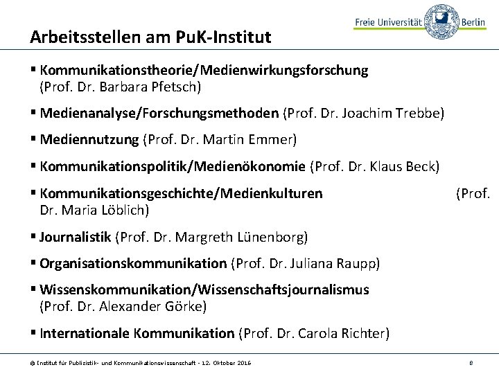 Arbeitsstellen am Pu. K-Institut § Kommunikationstheorie/Medienwirkungsforschung (Prof. Dr. Barbara Pfetsch) § Medienanalyse/Forschungsmethoden (Prof. Dr.