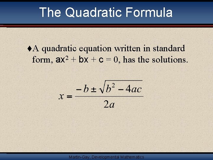 The Quadratic Formula t. A quadratic equation written in standard form, ax 2 +