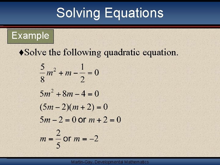 Solving Equations Example t. Solve the following quadratic equation. Martin-Gay, Developmental Mathematics 14 