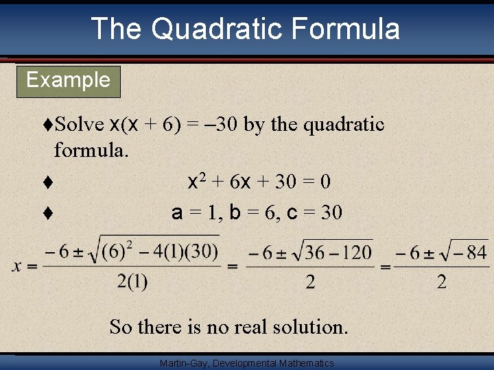 The Quadratic Formula Example x(x + 6) = -30 by the quadratic formula. t