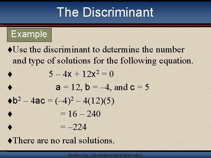 The Discriminant Example t. Use the discriminant to determine the number and type of