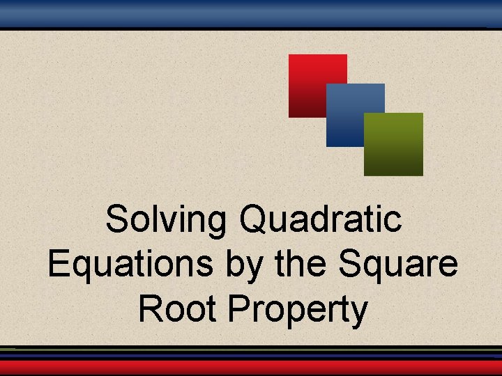 Solving Quadratic Equations by the Square Root Property 