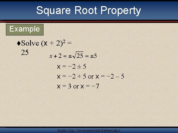 Square Root Property Example t. Solve (x + 2)2 = 25 x = −