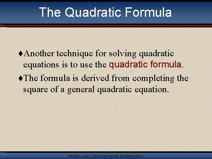 The Quadratic Formula t. Another technique for solving quadratic equations is to use the