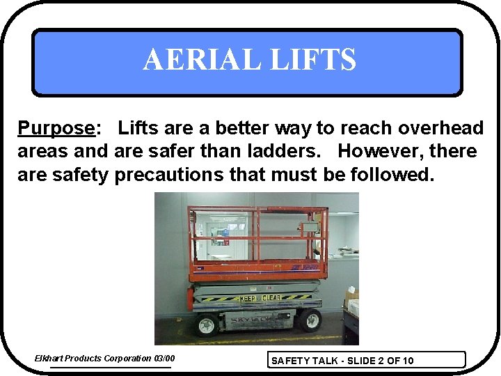 AERIAL LIFTS Purpose: Lifts are a better way to reach overhead areas and are