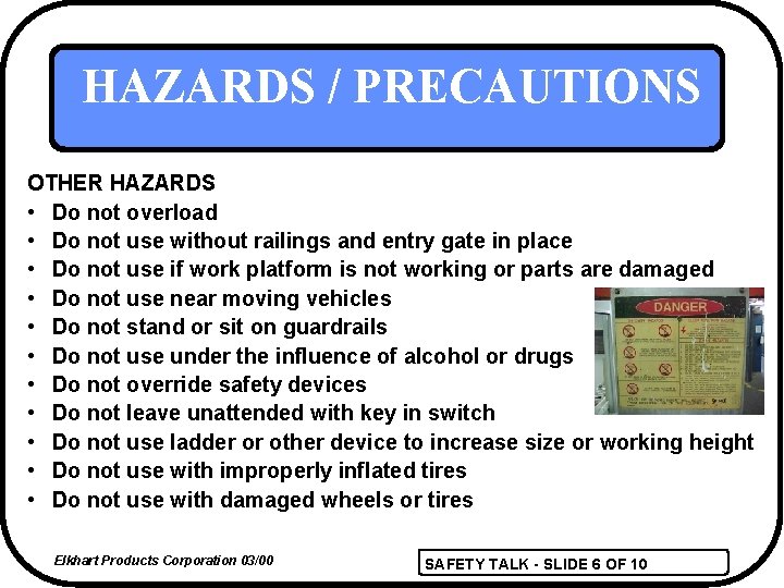 HAZARDS / PRECAUTIONS OTHER HAZARDS • Do not overload • Do not use without