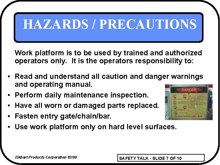 HAZARDS / PRECAUTIONS Work platform is to be used by trained and authorized operators
