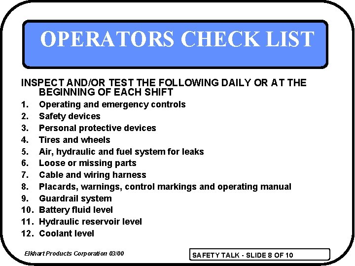 OPERATORS CHECK LIST INSPECT AND/OR TEST THE FOLLOWING DAILY OR AT THE BEGINNING OF
