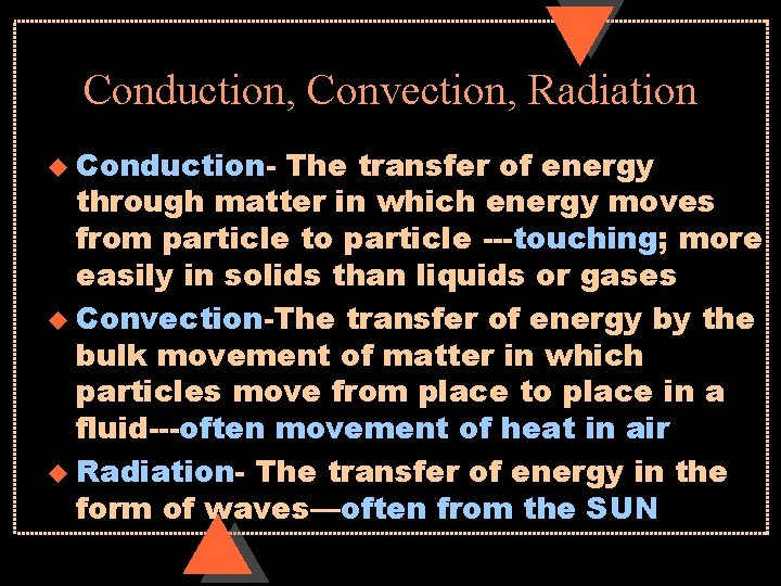 Conduction, Convection, Radiation u Conduction- The transfer of energy through matter in which energy