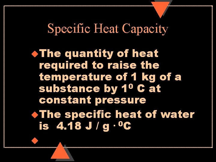 Specific Heat Capacity u. The quantity of heat required to raise the temperature of