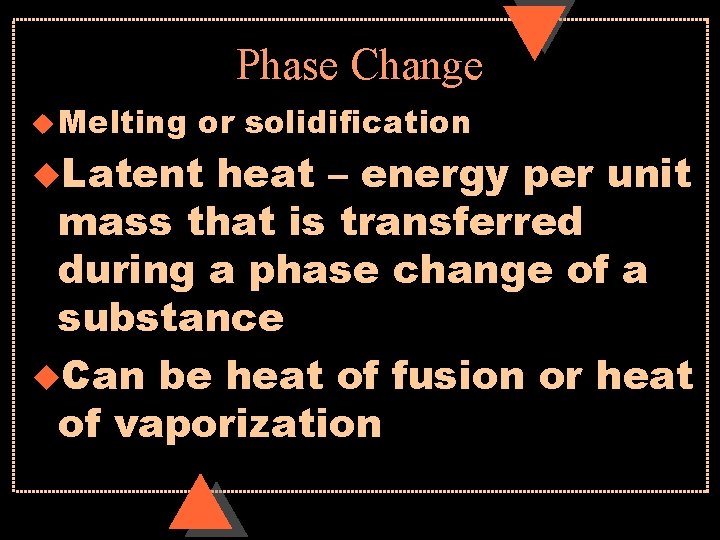 Phase Change u Melting or solidification u. Latent heat – energy per unit mass