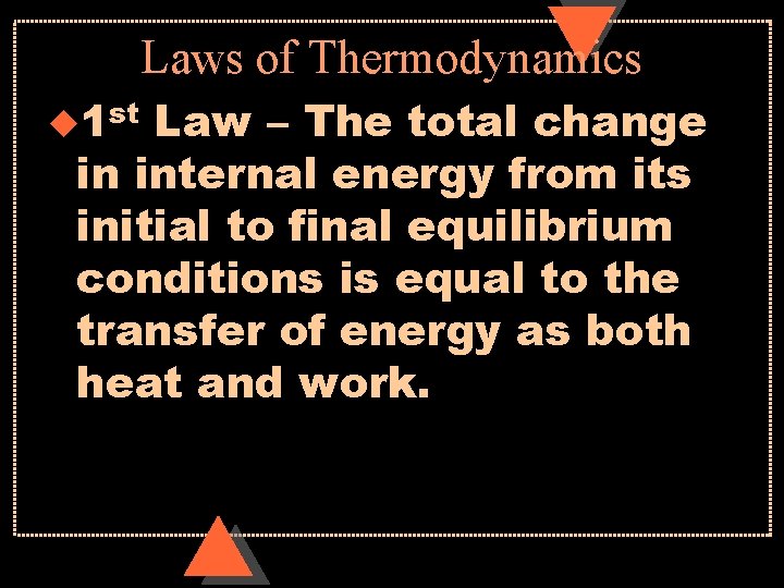 Laws of Thermodynamics u 1 st Law – The total change in internal energy