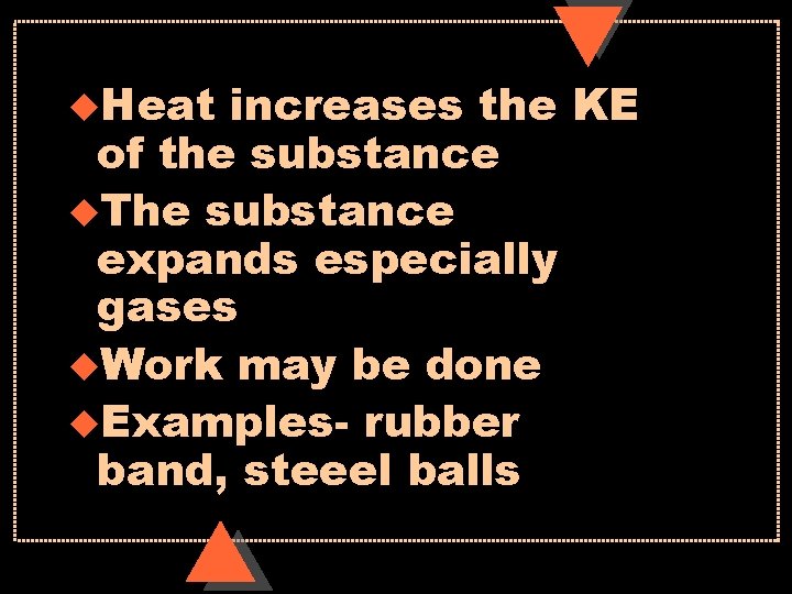 u. Heat increases the KE of the substance u. The substance expands especially gases