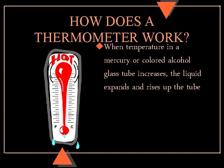 HOW DOES A THERMOMETER WORK? u. When temperature in a mercury or colored alcohol