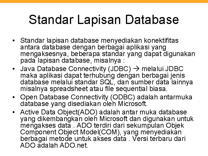 Standar Lapisan Database • Standar lapisan database menyediakan konektifitas antara database dengan berbagai aplikasi