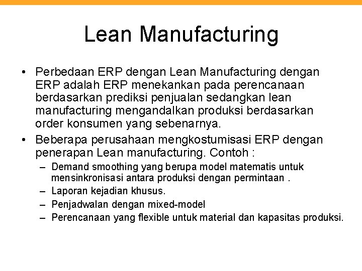 Lean Manufacturing • Perbedaan ERP dengan Lean Manufacturing dengan ERP adalah ERP menekankan pada