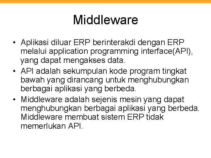 Middleware • Aplikasi diluar ERP berinterakdi dengan ERP melalui application programming interface(API), yang dapat