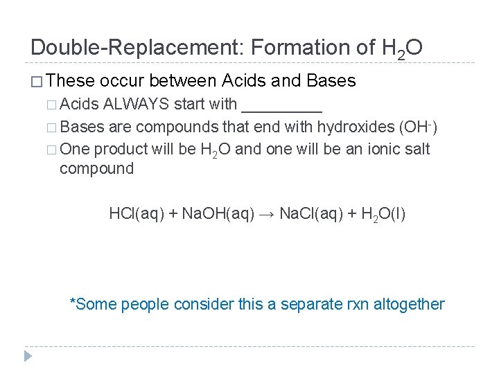 Double-Replacement: Formation of H 2 O � These occur between Acids and Bases �