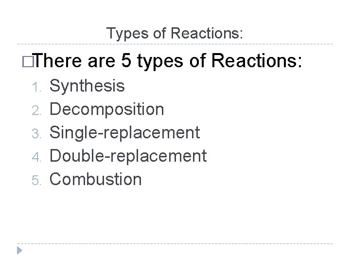 Types of Reactions: �There 1. 2. 3. 4. 5. are 5 types of Reactions: