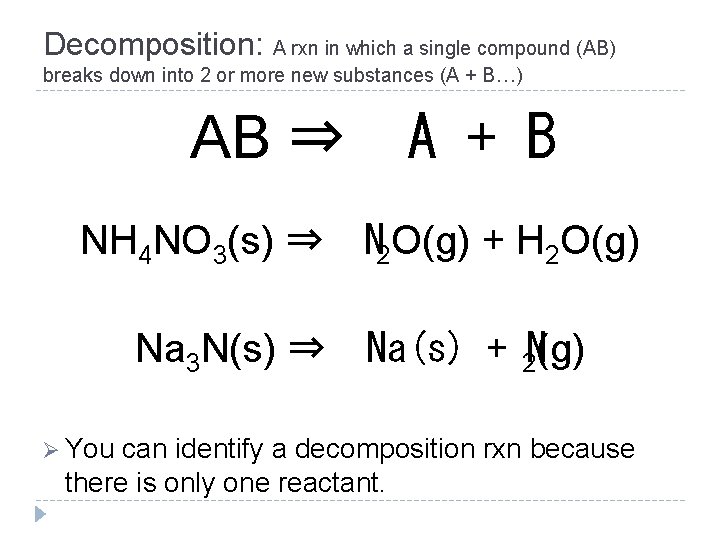 Decomposition: A rxn in which a single compound (AB) breaks down into 2 or