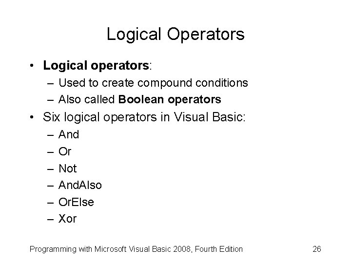 Logical Operators • Logical operators: – Used to create compound conditions – Also called